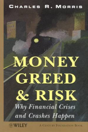 Money Greed & Risk by Charles R Morris
