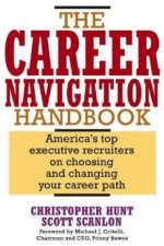The Career Navigation Handbook Americas Top Executive Recruiters On Choosing And Changing Your Career Path