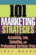101 Marketing Strategies For Accounting Law Consulting And Professional Services Firms