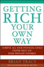 Getting Rich Your Own Way Achieve All Your Financial Goals Faster Than You Ever Thought Possible