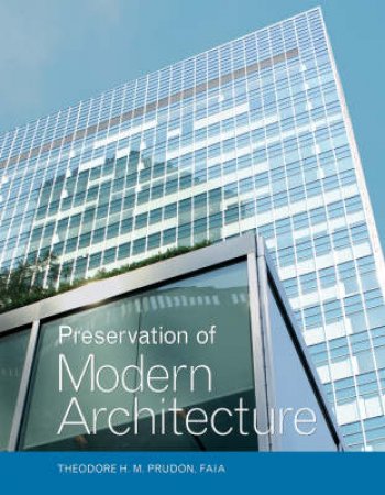 Preservation Of Modern Architecture by Theodore Prudon