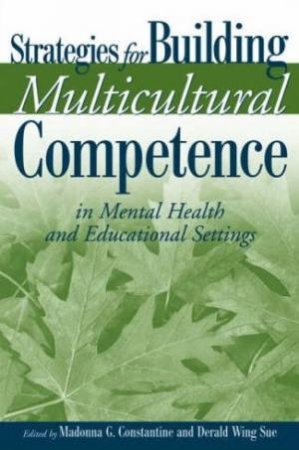 Strategies For Building Multicultural Competence In Mental Health And Educational Settings by Madonna G Constantine