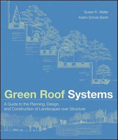 Green Roof Systems by Susan Weiler