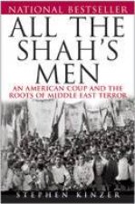 All The Shahs Men An American Coup And The Roots Of Middle East Terror