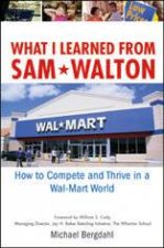 What I Learned From Sam Walton How To Compete And Thrive In A WalMart World