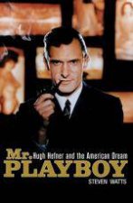 Mr Playboy Hugh Hefner and the American Dream