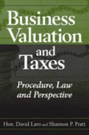 Business Valuation And Taxes: Procedure, Law And Perspective by Shannon P Pratt & David Laro
