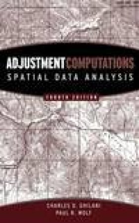 Adjustment Computations: Spatial Data Analysis, 4th Edition by Charles D. Ghilani