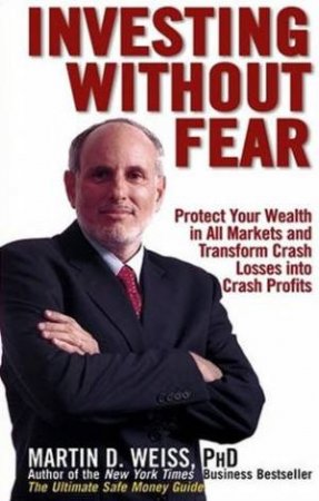Investing Without Fear by Martin D Weiss
