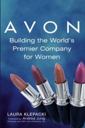 The Avon Story: Building The World's Premier Company For Women by Laura Klepacki
