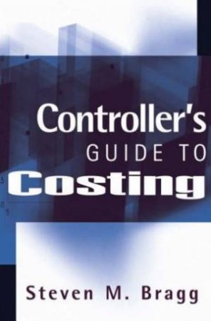 Controller's Guide To Costing by Steven M Bragg