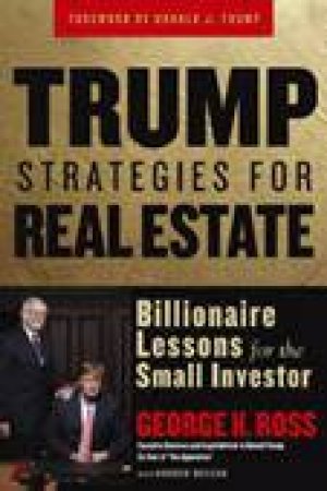 Trump Strategies For Real Estate: Billionaire Lessons For The Small Investor by George Ross & Andrew McLean