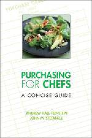 Purchasing For Chefs: A Concise Guide by Andrew H. Feinstein & John M. Stefanelli