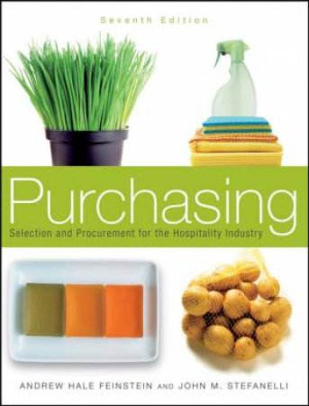 Purchasing: Selection and Procurement for the Hospitality Industry, 7th Ed by Andrew H. Feinstein & John M. Stefanelli