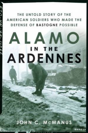 Alamo In The Ardennes by John McManus