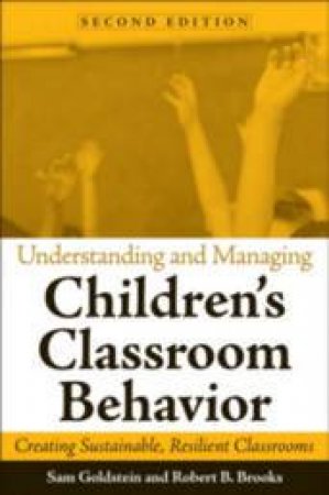 Understanding And Managing Children's Classroom Behavior 2nd Ed by Sam Goldstein & Robert B. Brooks