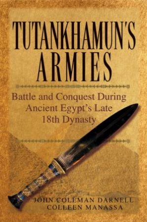 Tutankhamun's Armies: Battle and Conquest During Ancient Egypt's Late 18th Dynasty by John Coleman Darnell, Colleen Manassa