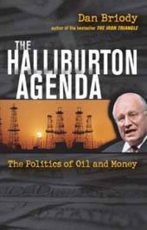 The Halliburton Agenda: The Politics of Oil and Money by Dan Briody