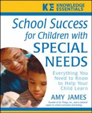 School Success For Children With Special Needs Everything You Need To Know To Help Your Child Learn