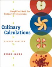 Culinary Calculations Simplified Math for Culinary Professionals 2nd Ed
