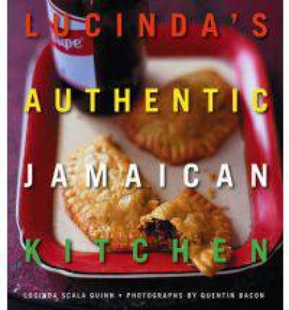 Lucinda's Authentic Jamaican Kitchen by Lucinda Scala Quinn & Quentin Bacon