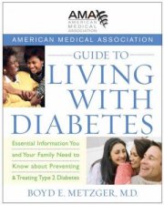 American Medical Association Guide to Living with Diabetes Preventing and Treating Type 2 Diabetes  Essential Informat