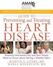 American Medical Association Guide To Preventing And Treating Heart Disease