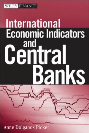 Economic Indicators And Central Banks by Anne D Picker