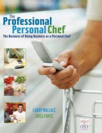 Professional Personal Chef: The Business of Doing Business as a Personal Chef by Candy Wallace & Greg Forte