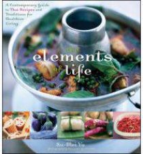 Elements of Life A Contemporary Guide to Thai Recipes and Traditions for Healthier Living