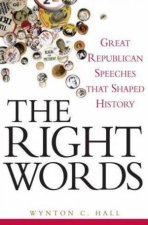 Right Words Great Republican Speeches That Shaped History