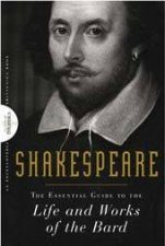 Shakespeare The Essential Guide to The Life and Works of the Bard