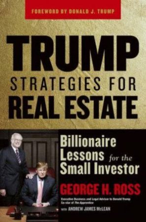 Trump Strategies For Real Estate: Billionaire Lessons For The Small Investor by George Ross