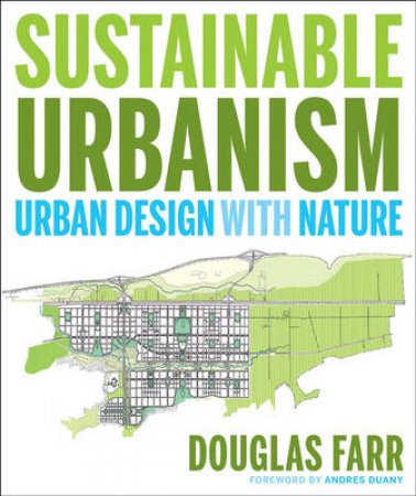 Sustainable Urbanism: Urban Design With Nature by Doug Farr