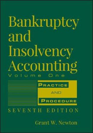 Bankruptcy and Insolvency Accounting, 7th Edition, Vol. 1 by Grant Newton