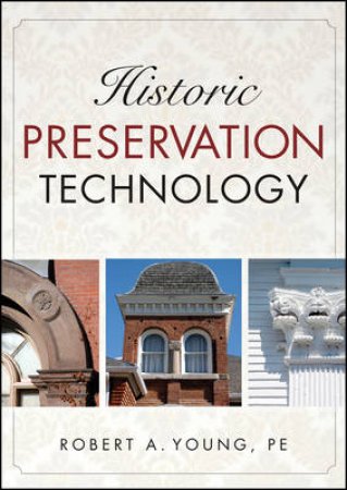 Historic Preservation Technology: A Primer by Robert Young