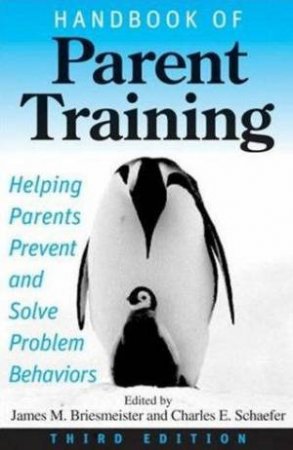 Handbook Of Parent Training 3rd Ed by James M Briesmeister & Charles E Schaefer