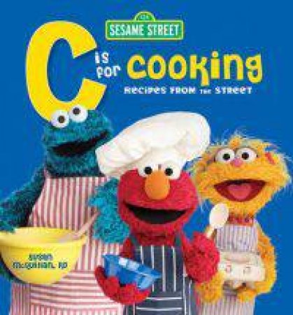Sesame Street C Is for Cooking by SESAME WORKSHOP AND MCQUILLAN SUSAN