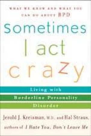 Sometimes I Act Crazy by Jerold Kreisman, Hal Straus