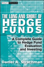 Long and Short of Hedge Funds A Complete Guide to Hedge Fund Evaluation and Investing