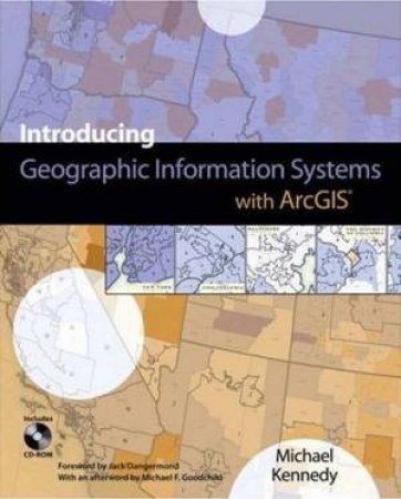 Introducing Geographic Information Systems with ArcGIS by Michael D. Kennedy