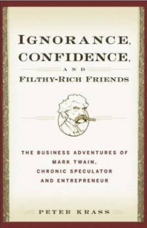 Ignorance, Confidence, And Filthy Rich Friends by Peter Krass