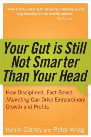 Your Gut Is Still Not Smarter Than Your Head by Kevin Clancy & Peter Krieg
