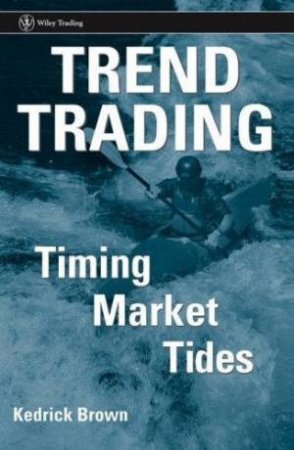 Trend Trading: Timing Market Tides by Kedrick Brown