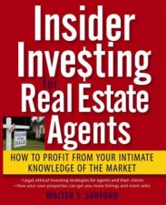 Insider Investing for Real Estate Agents How to Profit From Your Intimate Knowledge of the Market