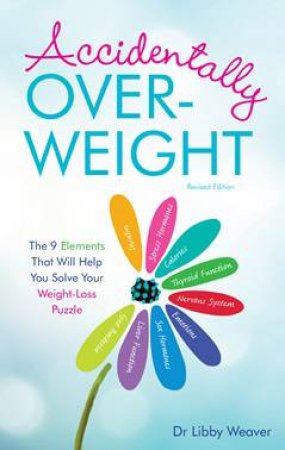 Accidentally Over-Weight (Revised Edition) by Dr Libby Weaver