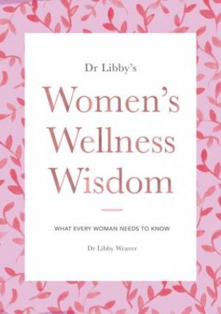 Women's Wellness Wisdom by Dr Libby Weaver