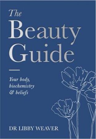 The Beauty Guide by Dr. Libby Weaver