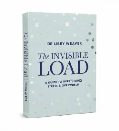 The Invisible Load   by Dr Libby Weaver