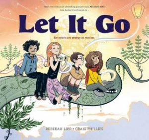 Let It Go: Emotions Are Energy In Motion by Craig Phillips & Rebekah Lipp 